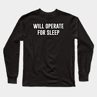 Will Operate For Sleep Long Sleeve T-Shirt